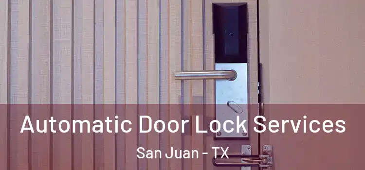  Automatic Door Lock Services San Juan - TX