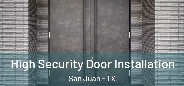 High Security Door Installation San Juan - TX